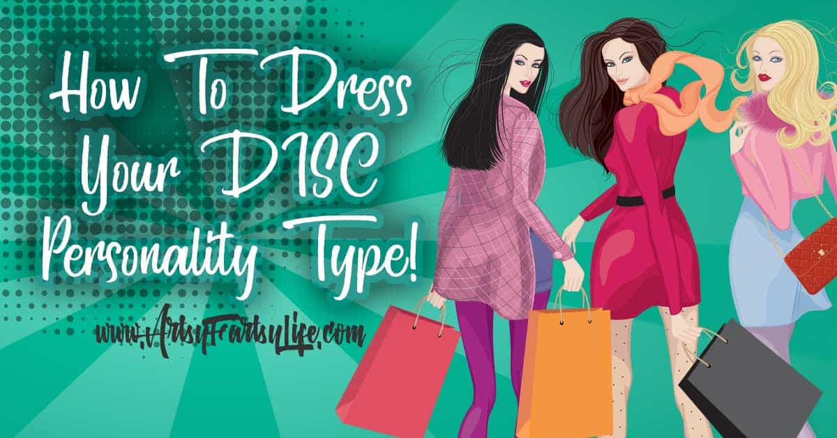 How To Dress Your Disc Personality Type Artsy Fartsy Life