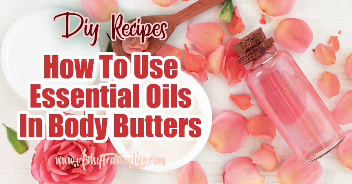 How To Use Essential Oils In Body Butters