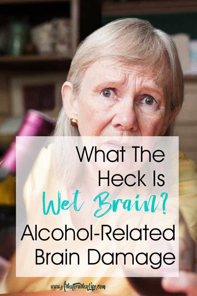 What The Hell Is Wet Brain? Wernicke-Korsakoff Syndrome or Alcohol-Related Brain Damage... Wet brain is an old world term for Wernicke-Korsakoff Syndrome. It is also called ARBD (Alcohol-Related Brain Damage) or even Alcohol Dementia (even thought it seems not to be 