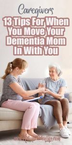 13 Tips For When You Move Your Dementia Mom In With You · Artsy Fartsy Life