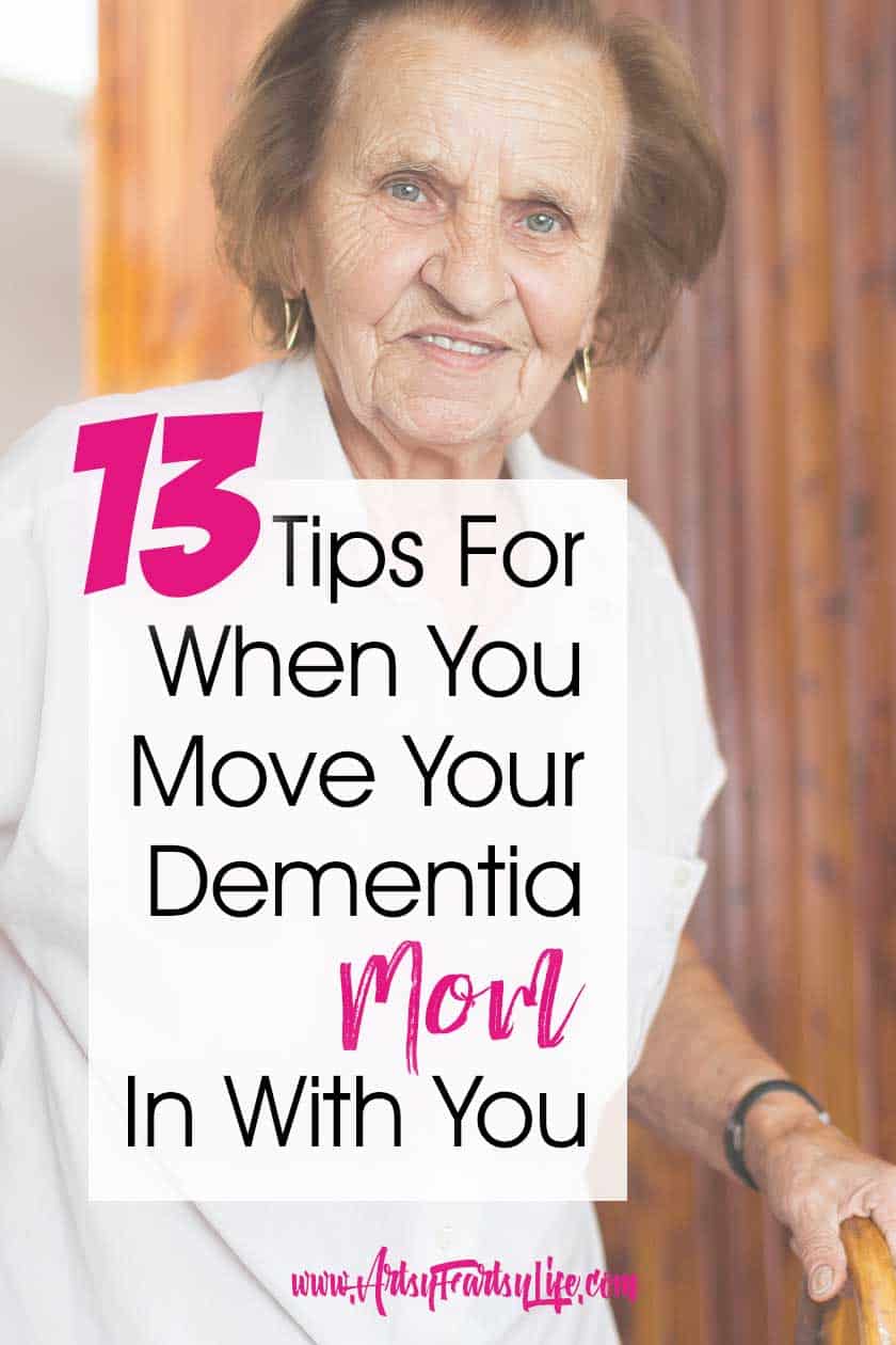 13 Tips For When You Move Your Dementia Mom In With You... If you are considering moving your Alzheimers or Dementia parent into your home, there are some serious things you should consider first! Tips and ideas for things to think about from when we moved Mom in with us.  #dementia #alzheimers #dementiacaregiver