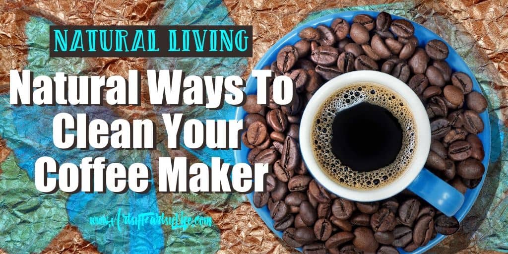 Natural Ways To Clean Your Coffee Maker · Artsy Fartsy Life