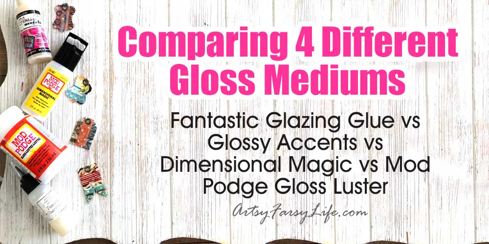 Glossy Accents, Mod Podge Gloss, Dimensional Magic, vs Fantastic Glazing  Glue 