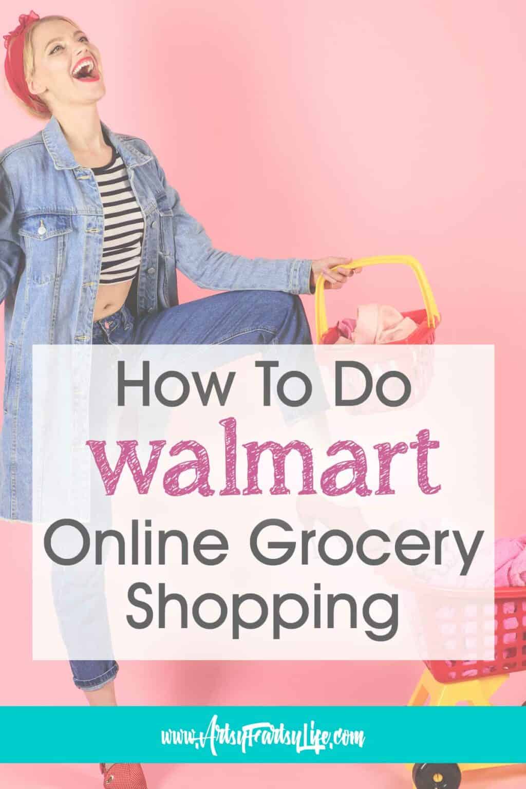 How To Do Walmart Online Grocery Shopping · Artsy Fartsy Life
