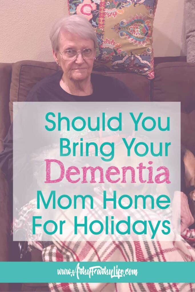 Should You Bring Your Dementia Mom Home For Holidays?