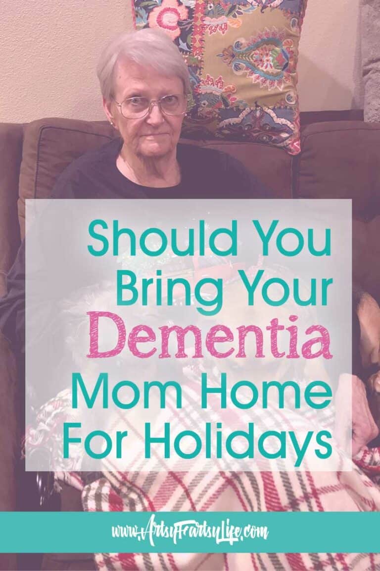 Should You Bring Your Dementia Mom Home For Holidays? · Artsy Fartsy Life