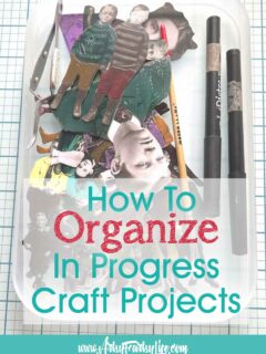 How To Organize Your In Progress Craft Projects