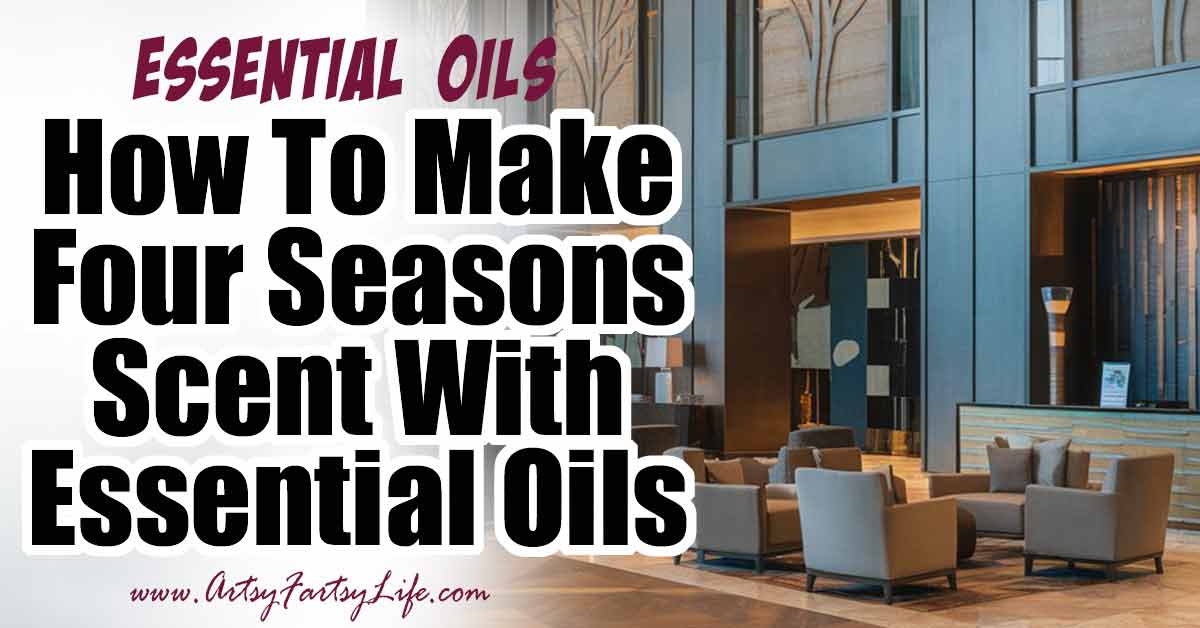How To Make Four Seasons Scent With Essential Oils · Artsy Fartsy Life