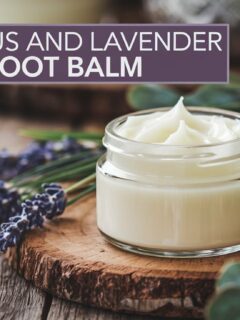 Eucalyptus and Lavender Healing Foot Balm: DIY Bliss for Your Tired Tootsies