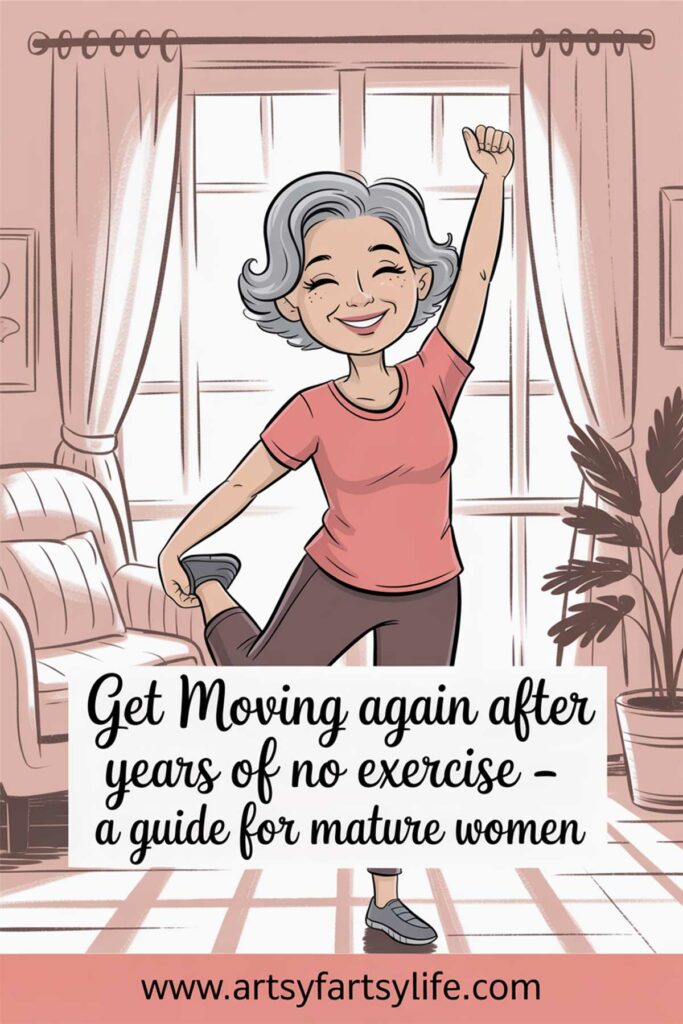 How To Get Moving Again After YEARS of No Exercise - A Guide for Mature Women