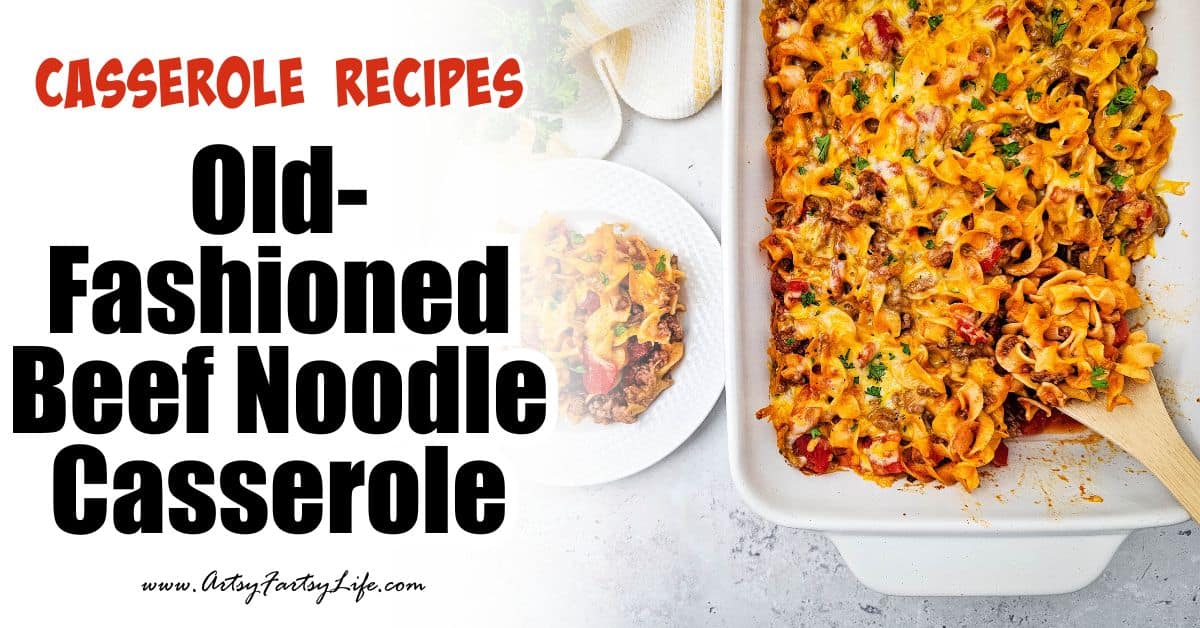 Old-Fashioned Beef Noodle Casserole - Just Like Mom Used to Make