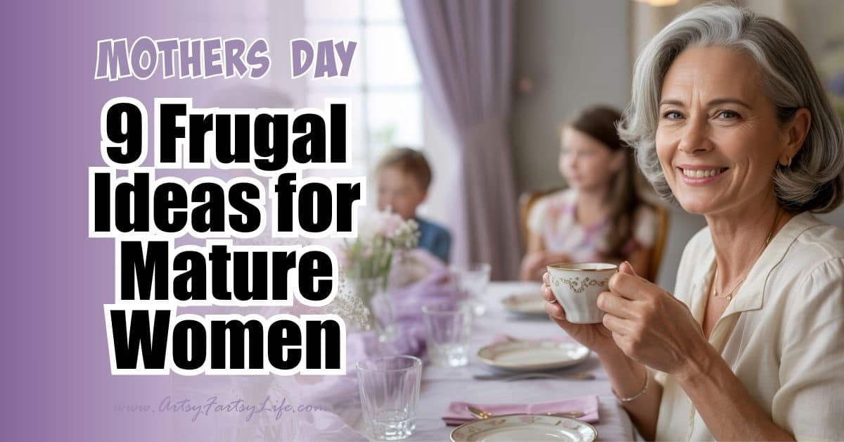 9 Frugal Mother’s Day Ideas for Mature Women