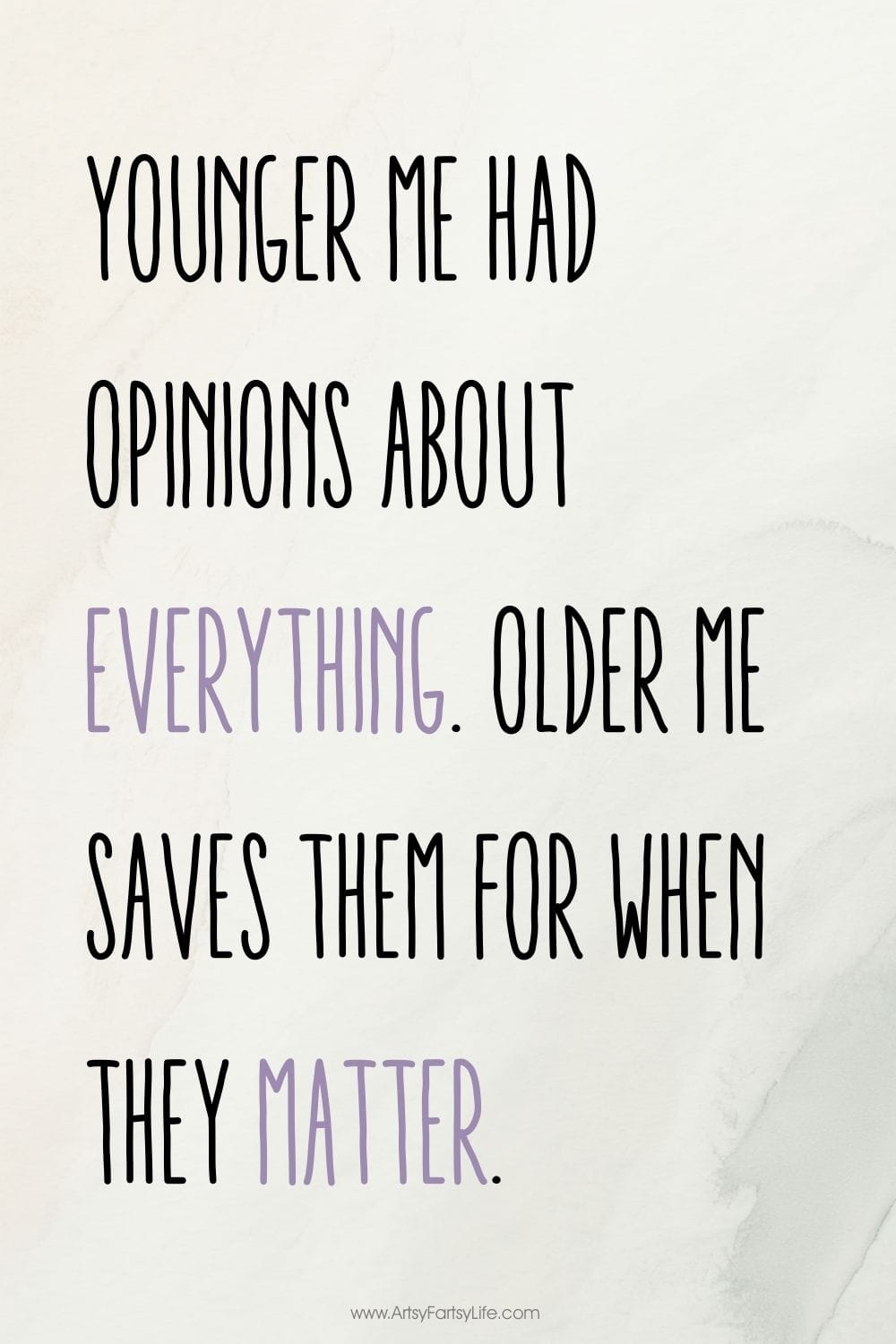 Younger me had opinions about everything. Older me saves them for when they matter.