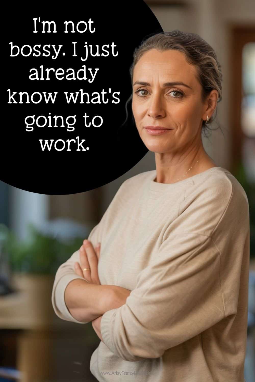 I'm not bossy. I just already know what's going to work.